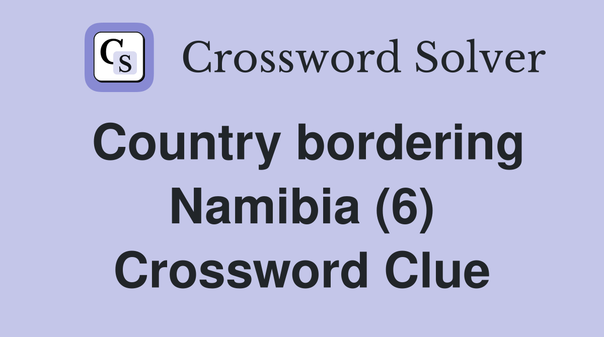 Country bordering Namibia (6) Crossword Clue Answers Crossword Solver